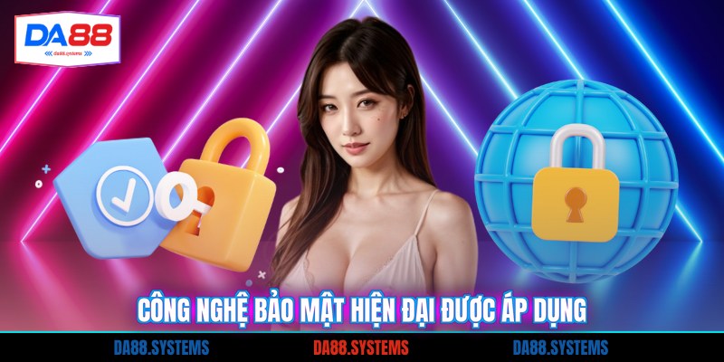 Công nghệ bảo mật hiện đại được áp dụng