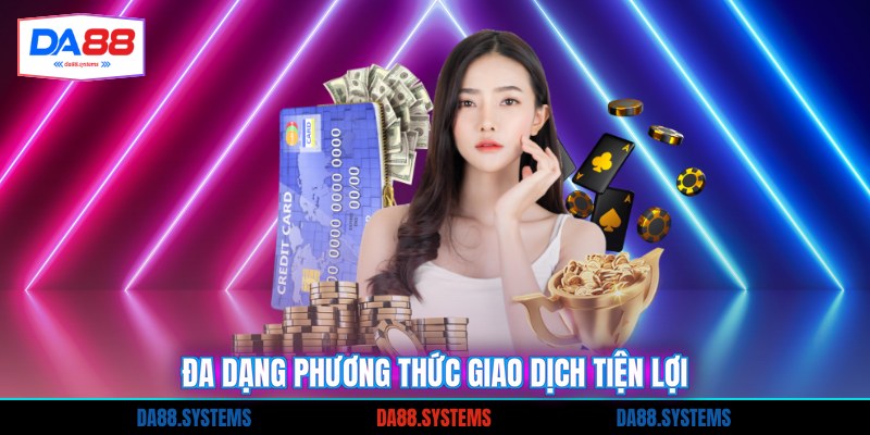 Đa dạng phương thức giao dịch tiện lợi