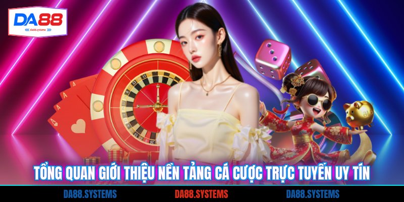 Tổng quan giới thiệu nền tảng cá cược trực tuyến uy tín