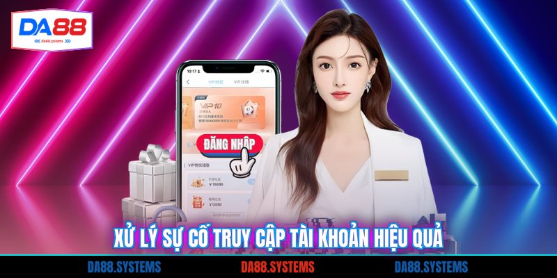 Xử lý sự cố truy cập tài khoản hiệu quả